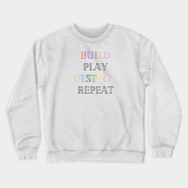 Kids Build Play Destroy Repeat - kids gift Crewneck Sweatshirt by merysam